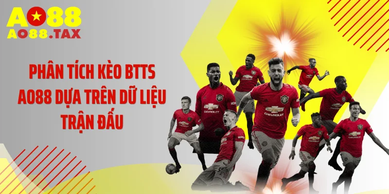 Kèo Btts Ao88 - Đột Phá Bảng Tỷ Lệ Ăn Tiền Siêu Bão 4 Phân tích kèo BTTS AO88 dựa trên dữ liệu trận đấu