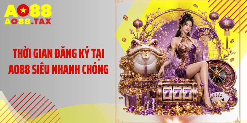 Trang Chủ 25 Thời gian đăng ký tại AO88 siêu nhanh chóng