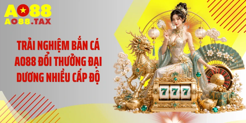 Trang Chủ 21 Trải nghiệm bắn cá AO88 đổi thưởng đại dương nhiều cấp độ